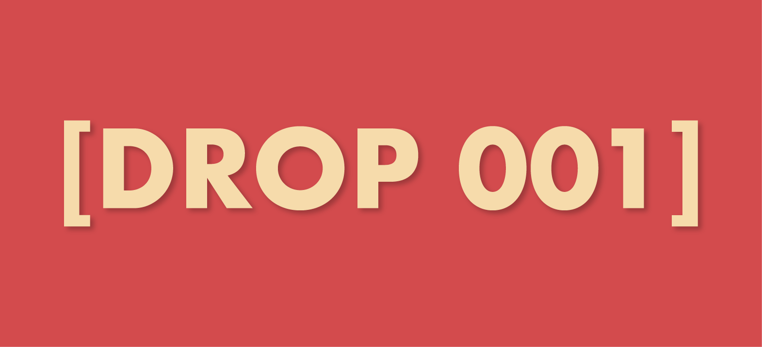 [DROP 001]