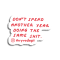Don't Spend Another Year Doing the Same Sh*t