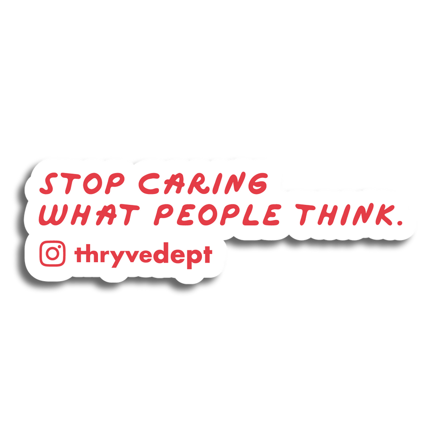 Stop Caring What People Think.