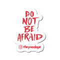 Do not be afraid.
