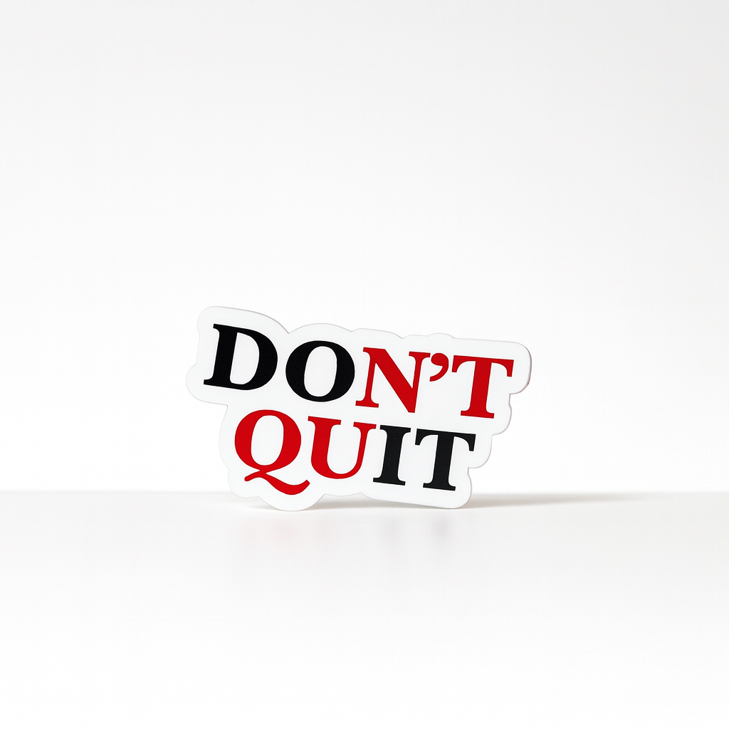 DON̶'̶T̶ Q̶U̶IT