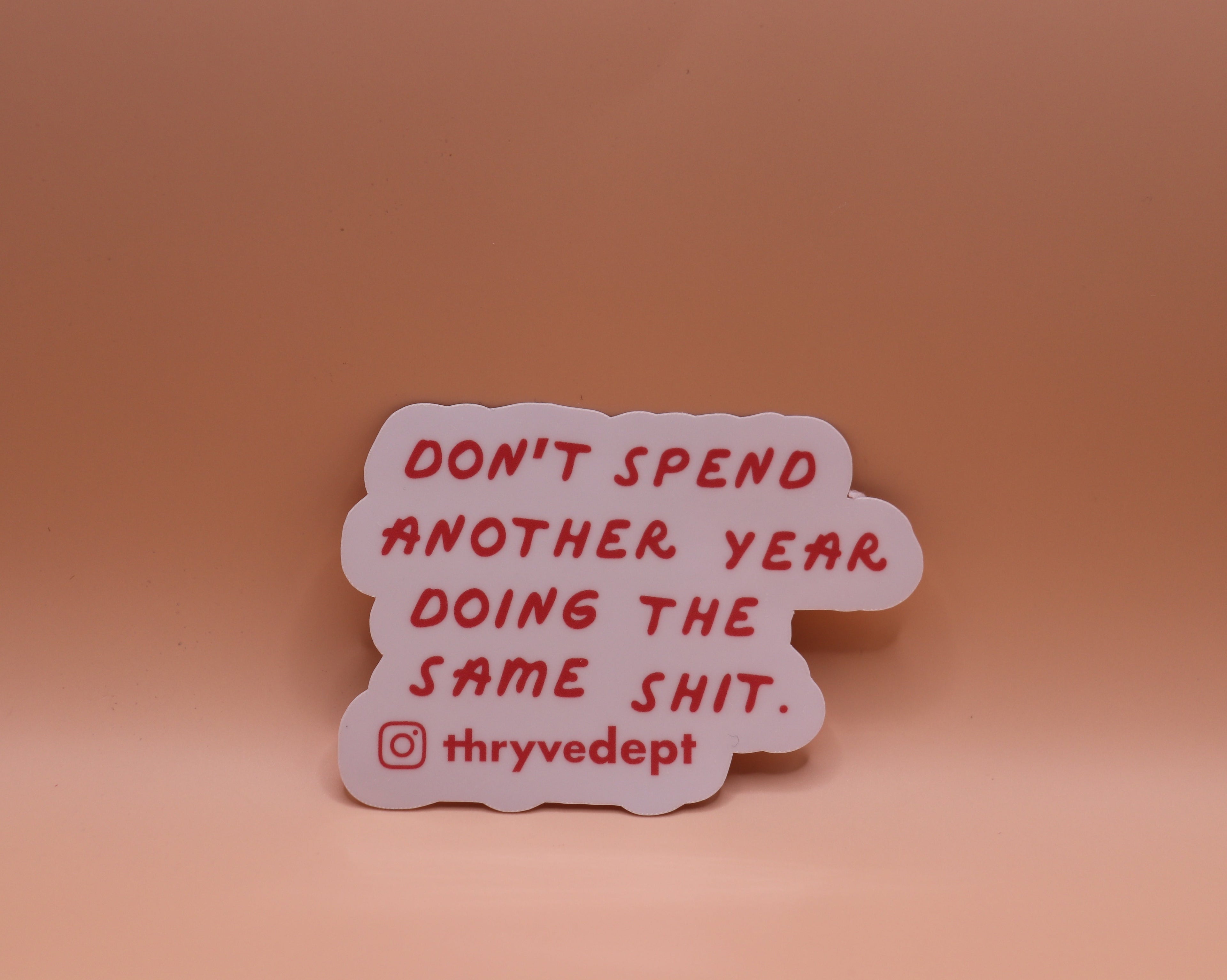 DON'T SPEND ANOTHER YEAR DOING THE SAME SH*T